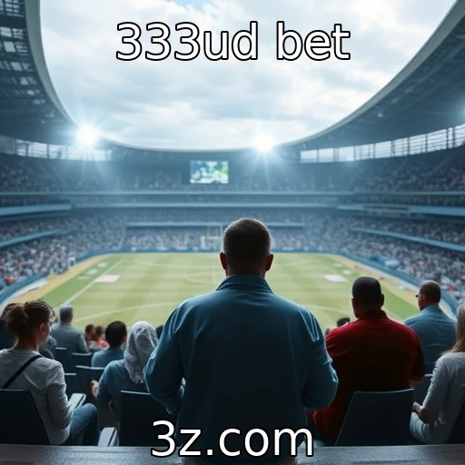 333ud bet Explorando as Novas Tendências das Apostas Esportivas em 2025